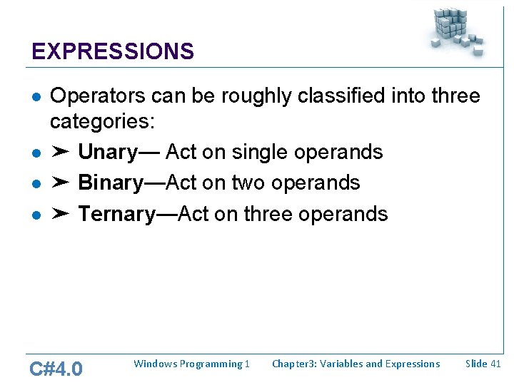 EXPRESSIONS l l Operators can be roughly classified into three categories: ➤ Unary— Act EXPRESSIONS l l Operators can be roughly classified into three categories: ➤ Unary— Act