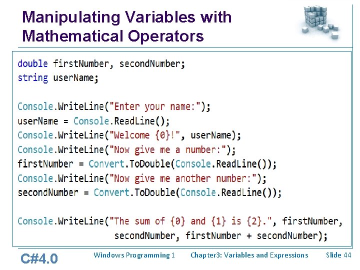 Manipulating Variables with Mathematical Operators C#4. 0 Windows Programming 1 Chapter 3: Variables and Manipulating Variables with Mathematical Operators C#4. 0 Windows Programming 1 Chapter 3: Variables and