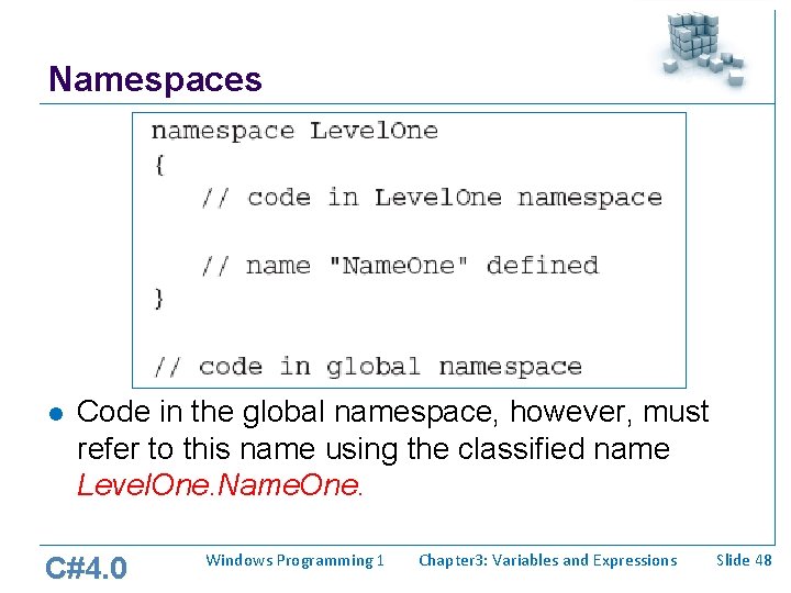 Namespaces l Code in the global namespace, however, must refer to this name using Namespaces l Code in the global namespace, however, must refer to this name using