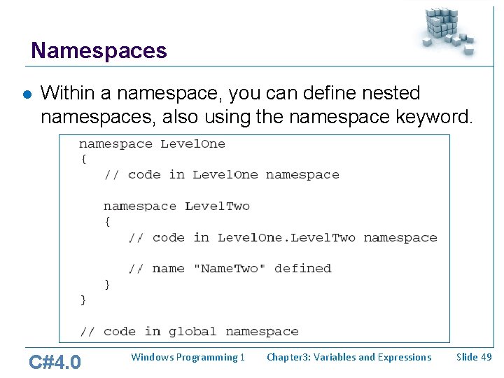 Namespaces l Within a namespace, you can define nested namespaces, also using the namespace Namespaces l Within a namespace, you can define nested namespaces, also using the namespace