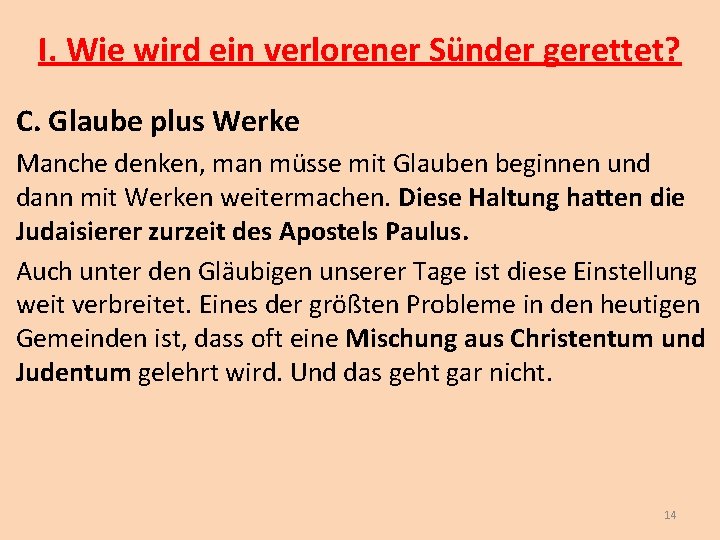 I. Wie wird ein verlorener Sünder gerettet? C. Glaube plus Werke Manche denken, man