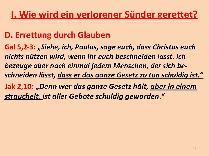 I. Wie wird ein verlorener Sünder gerettet? D. Errettung durch Glauben Gal 5, 2