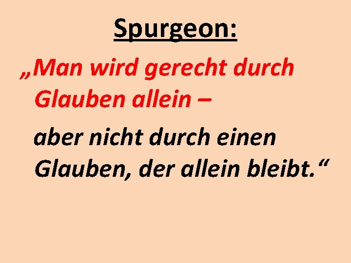 Spurgeon: „Man wird gerecht durch Glauben allein – aber nicht durch einen Glauben, der