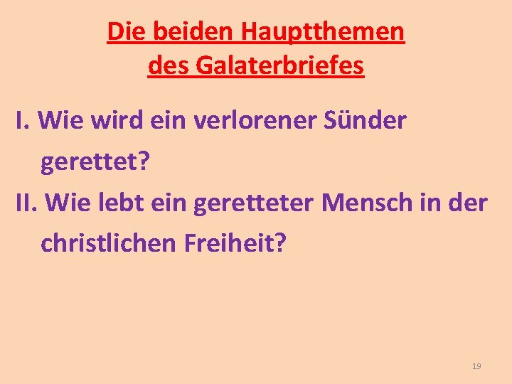 Die beiden Hauptthemen des Galaterbriefes I. Wie wird ein verlorener Sünder gerettet? II. Wie