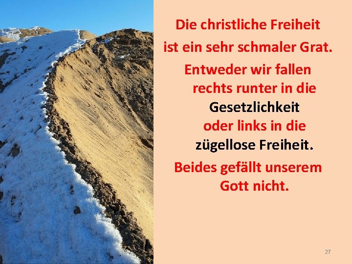 Die christliche Freiheit ist ein sehr schmaler Grat. Entweder wir fallen rechts runter in