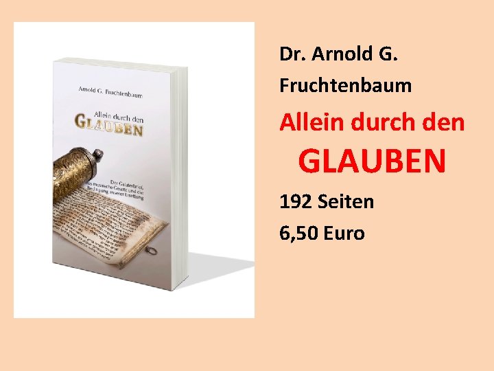 Dr. Arnold G. Fruchtenbaum Allein durch den GLAUBEN 192 Seiten 6, 50 Euro 