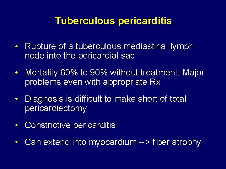 Tuberculous pericarditis • Rupture of a tuberculous mediastinal lymph node into the pericardial sac