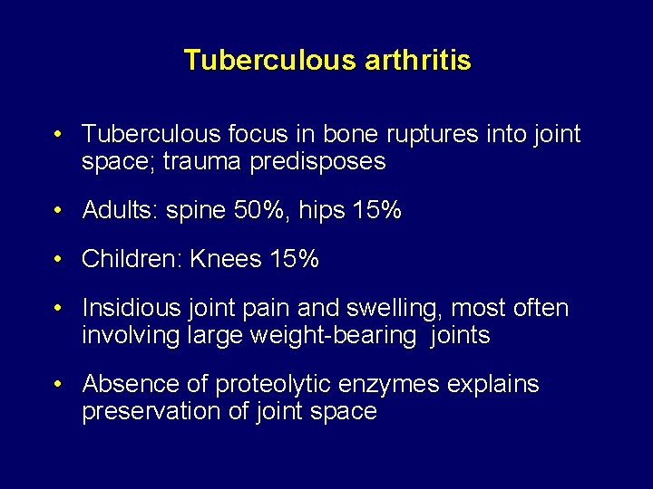 Tuberculous arthritis • Tuberculous focus in bone ruptures into joint space; trauma predisposes •