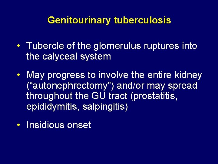 Genitourinary tuberculosis • Tubercle of the glomerulus ruptures into the calyceal system • May