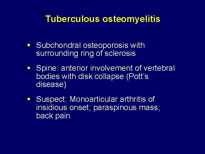 Tuberculous osteomyelitis § Subchondral osteoporosis with surrounding ring of sclerosis § Spine: anterior involvement