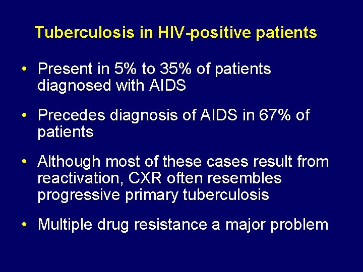 Tuberculosis in HIV-positive patients • Present in 5% to 35% of patients diagnosed with