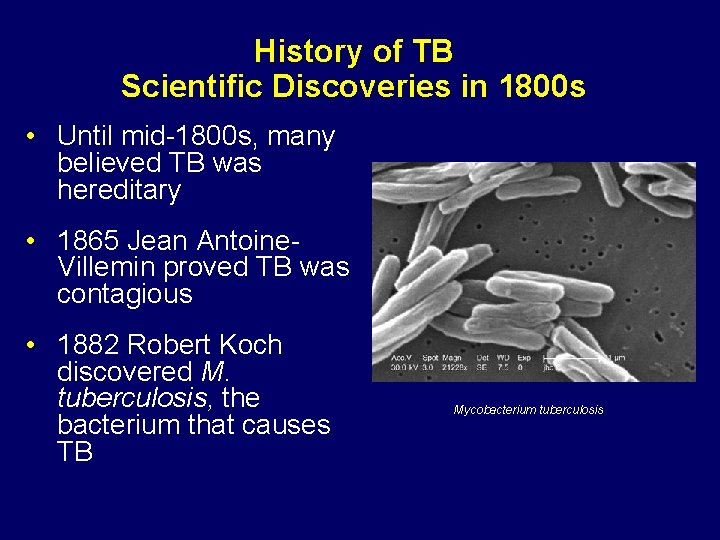 History of TB Scientific Discoveries in 1800 s • Until mid-1800 s, many believed