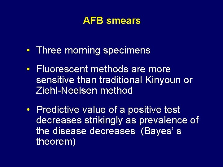 AFB smears • Three morning specimens • Fluorescent methods are more sensitive than traditional