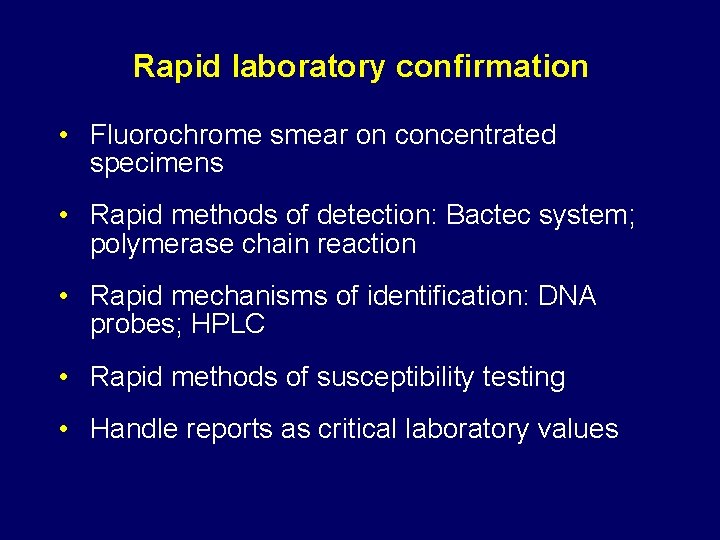 Rapid laboratory confirmation • Fluorochrome smear on concentrated specimens • Rapid methods of detection:
