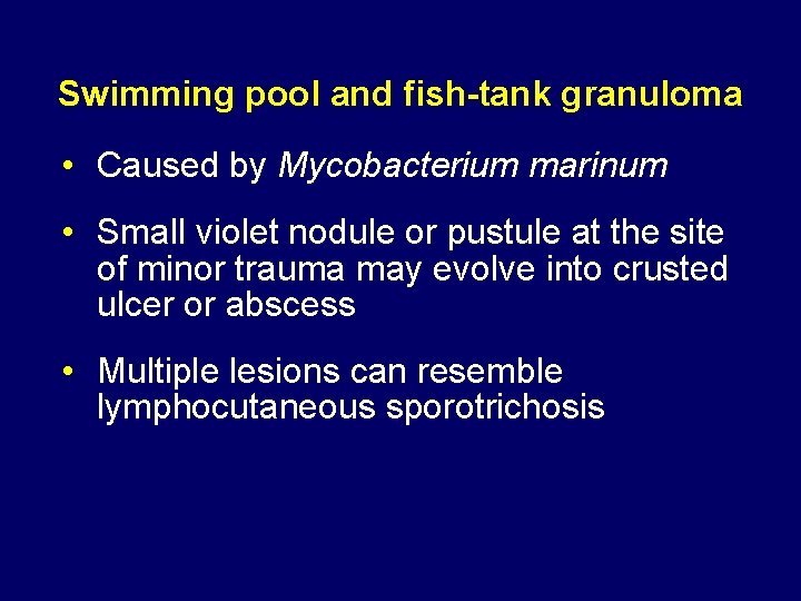 Swimming pool and fish-tank granuloma • Caused by Mycobacterium marinum • Small violet nodule