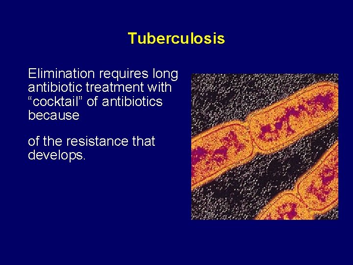 Tuberculosis Elimination requires long antibiotic treatment with “cocktail” of antibiotics because of the resistance