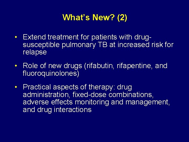 What’s New? (2) • Extend treatment for patients with drugsusceptible pulmonary TB at increased