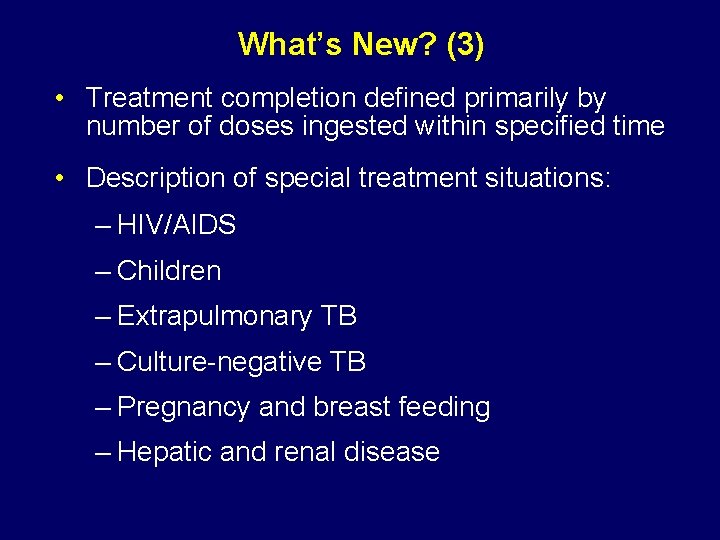 What’s New? (3) • Treatment completion defined primarily by number of doses ingested within