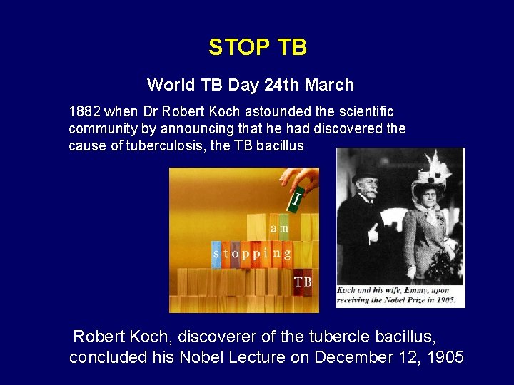 STOP TB World TB Day 24 th March 1882 when Dr Robert Koch astounded