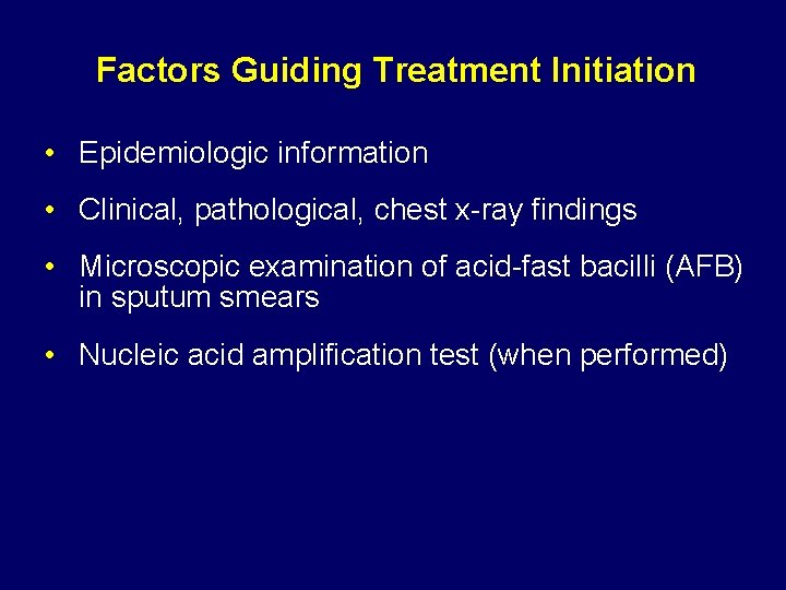 Factors Guiding Treatment Initiation • Epidemiologic information • Clinical, pathological, chest x-ray findings •