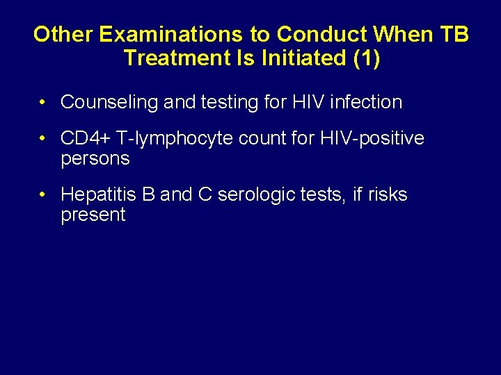 Other Examinations to Conduct When TB Treatment Is Initiated (1) • Counseling and testing