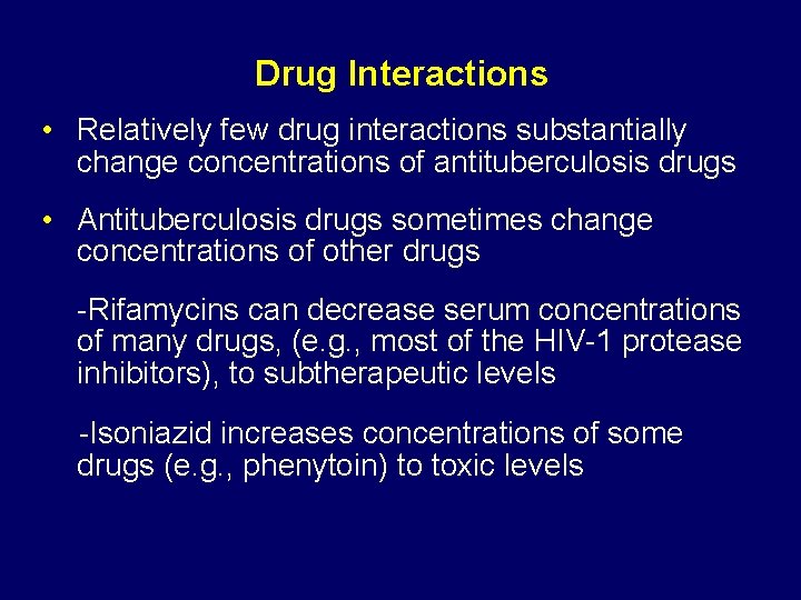 Drug Interactions • Relatively few drug interactions substantially change concentrations of antituberculosis drugs •