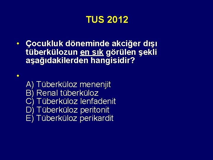 TUS 2012 • Çocukluk döneminde akciğer dışı tüberkülozun en sık görülen şekli aşağıdakilerden hangisidir?