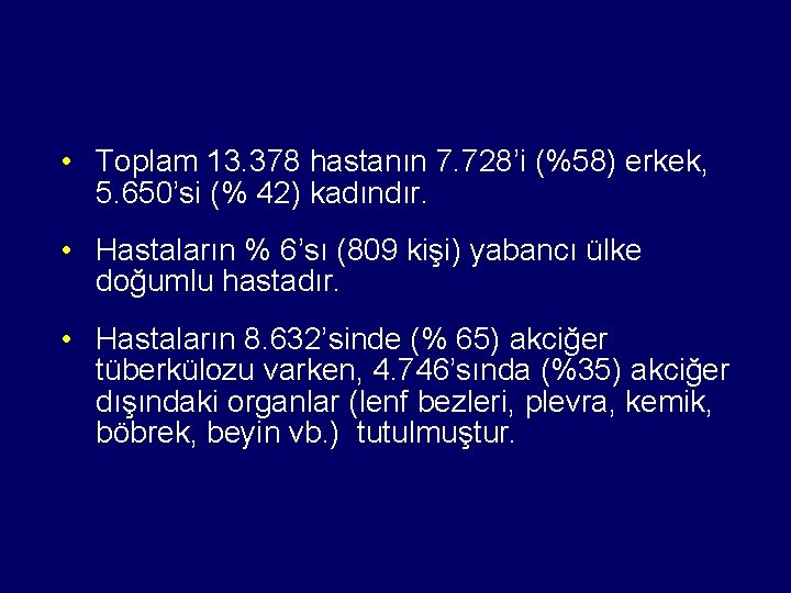  • Toplam 13. 378 hastanın 7. 728’i (%58) erkek, 5. 650’si (% 42)