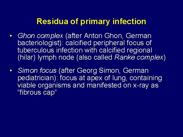 Residua of primary infection • Ghon complex (after Anton Ghon, German bacteriologist): calcified peripheral