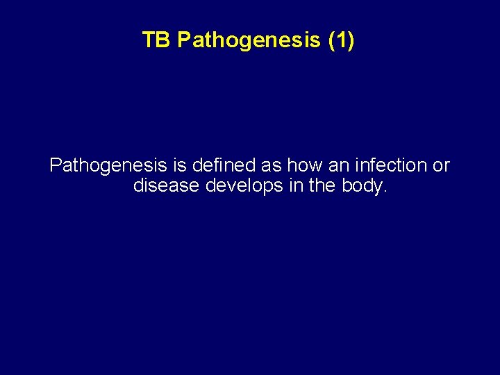 TB Pathogenesis (1) Pathogenesis is defined as how an infection or disease develops in