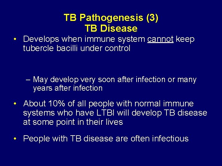 TB Pathogenesis (3) TB Disease • Develops when immune system cannot keep tubercle bacilli