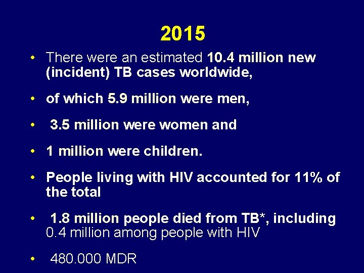 2015 • There were an estimated 10. 4 million new (incident) TB cases worldwide,