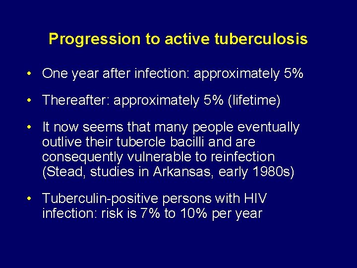 Progression to active tuberculosis • One year after infection: approximately 5% • Thereafter: approximately