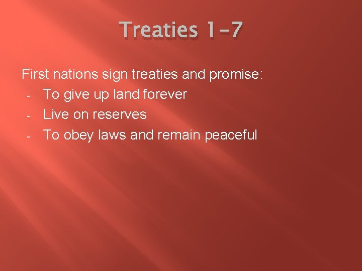 Treaties 1 -7 First nations sign treaties and promise: - To give up land