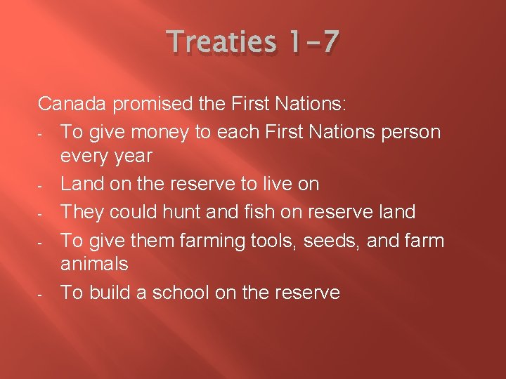 Treaties 1 -7 Canada promised the First Nations: - To give money to each