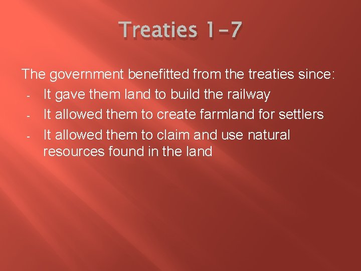 Treaties 1 -7 The government benefitted from the treaties since: - It gave them
