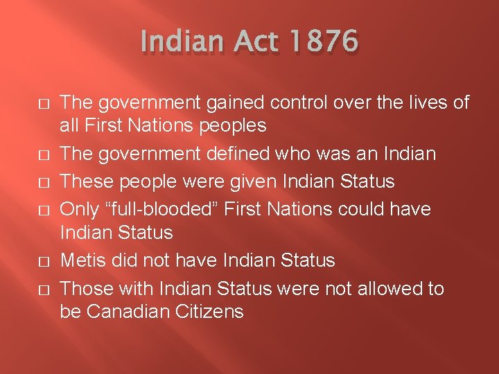 Indian Act 1876 � � � The government gained control over the lives of
