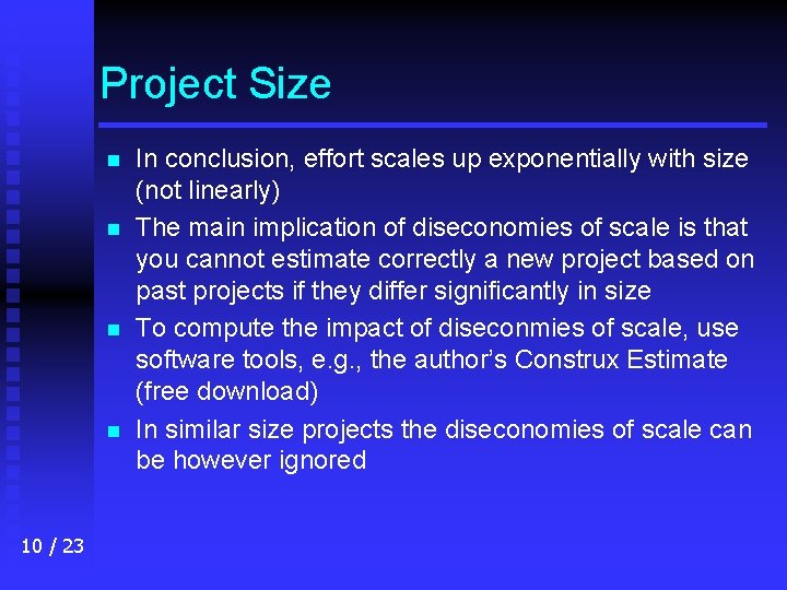 Project Size n n 10 / 23 In conclusion, effort scales up exponentially with