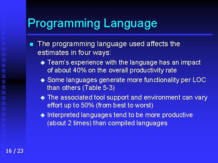 Programming Language n The programming language used affects the estimates in four ways: Team’s