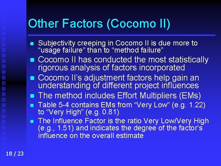 Other Factors (Cocomo II) n Subjectivity creeping in Cocomo II is due more to