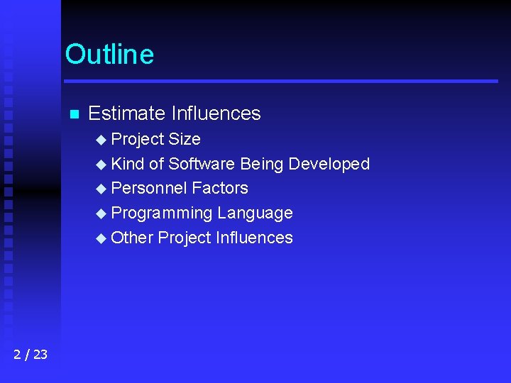 Outline n Estimate Influences u Project Size u Kind of Software Being Developed u