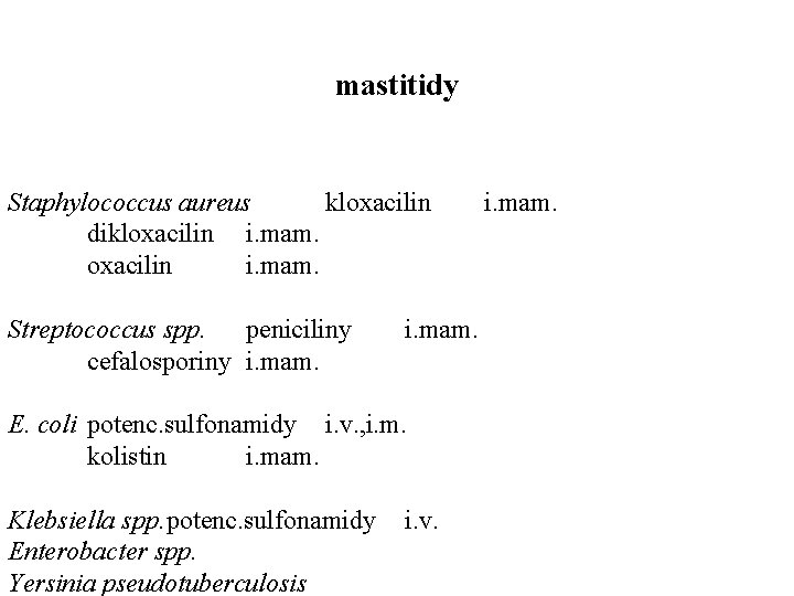 mastitidy Staphylococcus aureus kloxacilin dikloxacilin i. mam. Streptococcus spp. peniciliny cefalosporiny i. mam. E.