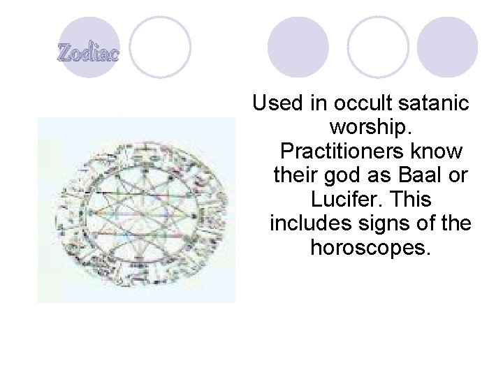 Zodiac Used in occult satanic worship. Practitioners know their god as Baal or Lucifer.