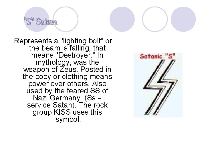 "S" Satan Represents a "lighting bolt" or the beam is falling, that means "Destroyer.