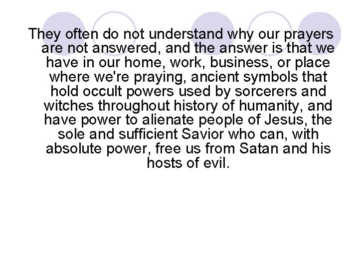 They often do not understand why our prayers are not answered, and the answer