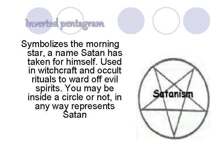 Inverted pentagram Symbolizes the morning star, a name Satan has taken for himself. Used
