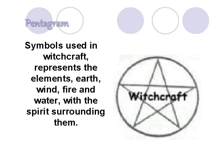 Pentagram Symbols used in witchcraft, represents the elements, earth, wind, fire and water, with