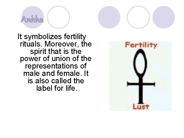 Ankha It symbolizes fertility rituals. Moreover, the spirit that is the power of union