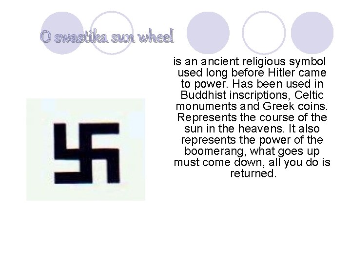 O swastika sun wheel It is an ancient religious symbol used long before Hitler