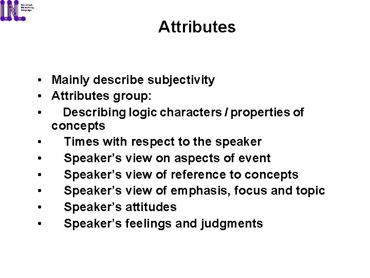 Attributes • Mainly describe subjectivity • Attributes group: • Describing logic characters / properties